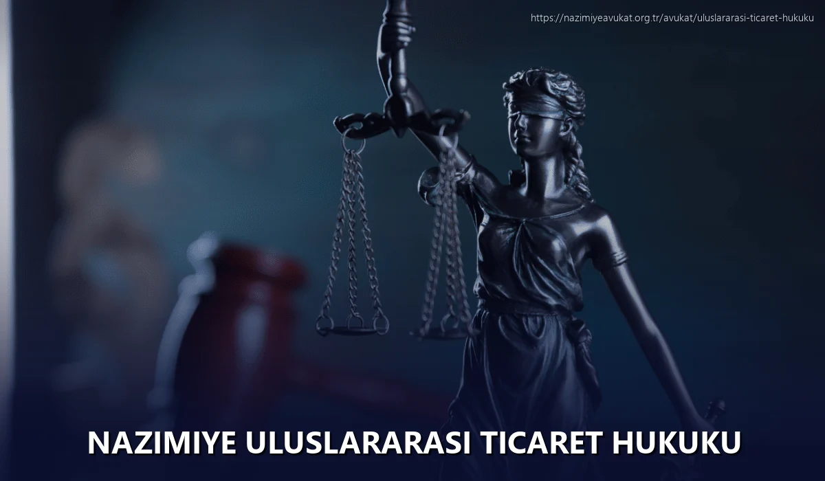 Nazimiye Uluslararası Ticaret Hukuku